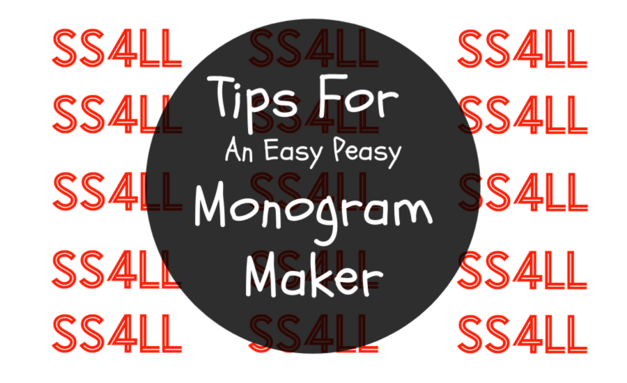 Tips For An Easy Peasy Monogram Maker - SimpleStepsForLivingLife