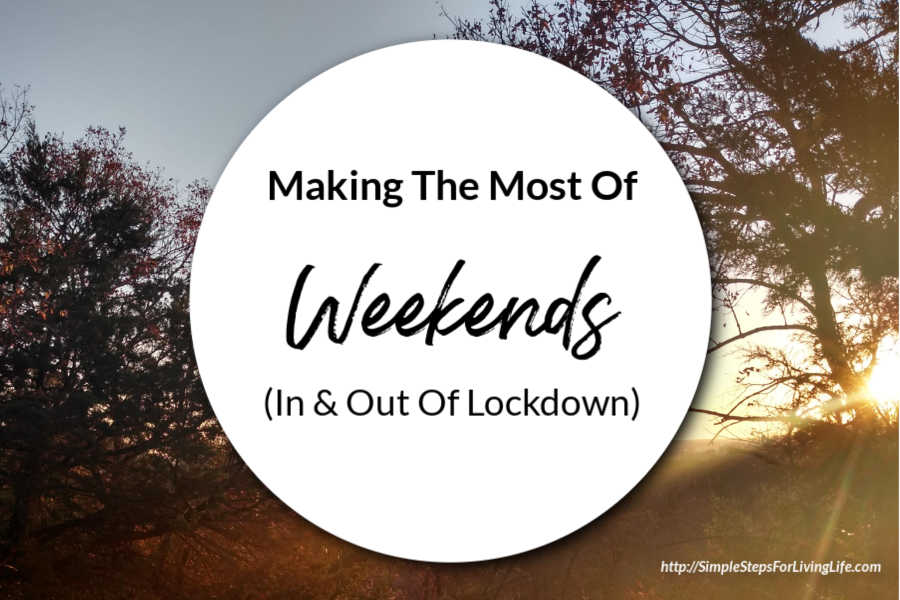 Making The Most Of Weekends (In & Out Of Lockdown ...