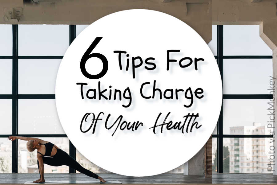 6 Tips For Taking Charge of Your Health - SimpleStepsForLivingLife
